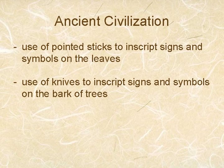 Ancient Civilization - use of pointed sticks to inscript signs and symbols on the