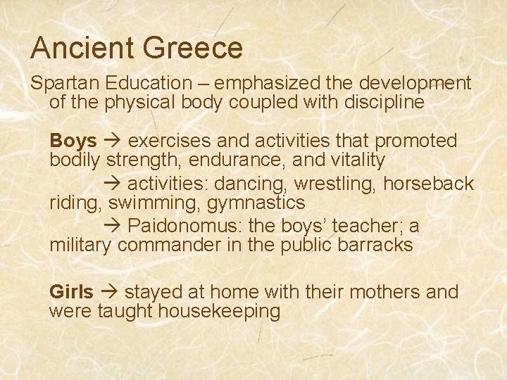 Ancient Greece Spartan Education – emphasized the development of the physical body coupled with