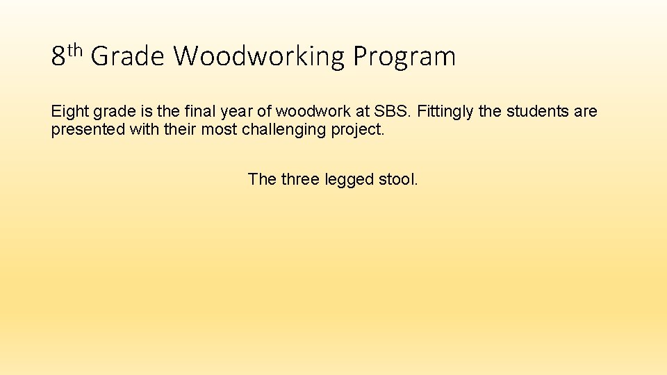 8 th Grade Woodworking Program Eight grade is the final year of woodwork at