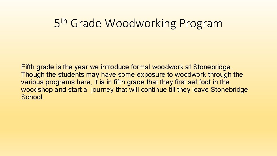 5 th Grade Woodworking Program Fifth grade is the year we introduce formal woodwork