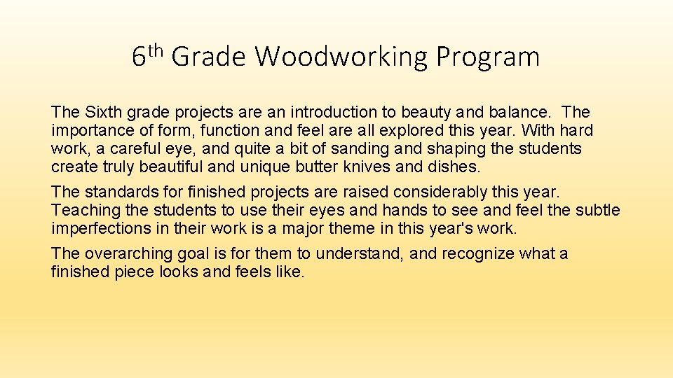 6 th Grade Woodworking Program The Sixth grade projects are an introduction to beauty