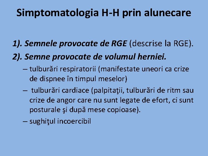 Simptomatologia H-H prin alunecare 1). Semnele provocate de RGE (descrise la RGE). 2). Semne