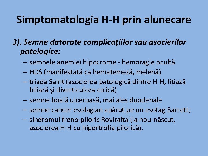 Simptomatologia H-H prin alunecare 3). Semne datorate complicaţiilor sau asocierilor patologice: – semnele anemiei