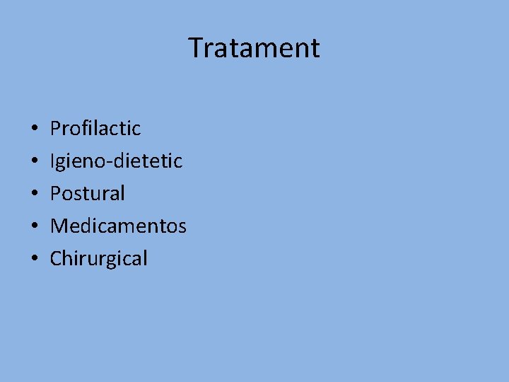 Tratament • • • Profilactic Igieno-dietetic Postural Medicamentos Chirurgical 
