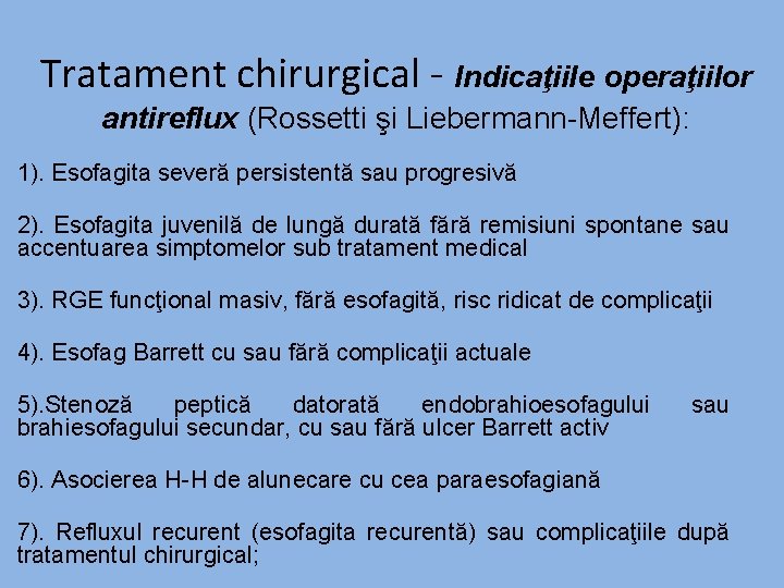 Tratament chirurgical - Indicaţiile operaţiilor antireflux (Rossetti şi Liebermann-Meffert): 1). Esofagita severă persistentă sau