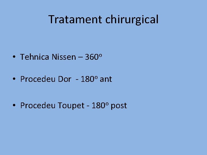 Tratament chirurgical • Tehnica Nissen – 360 o • Procedeu Dor - 180 o