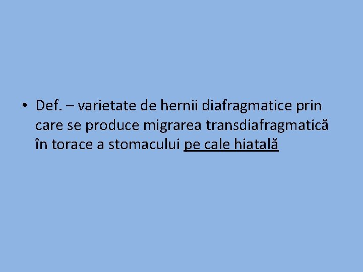  • Def. – varietate de hernii diafragmatice prin care se produce migrarea transdiafragmatică