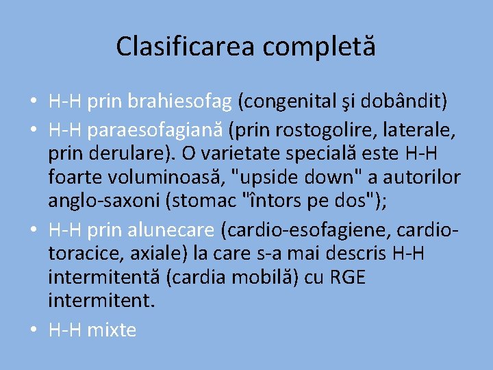 Clasificarea completă • H-H prin brahiesofag (congenital şi dobândit) • H-H paraesofagiană (prin rostogolire,