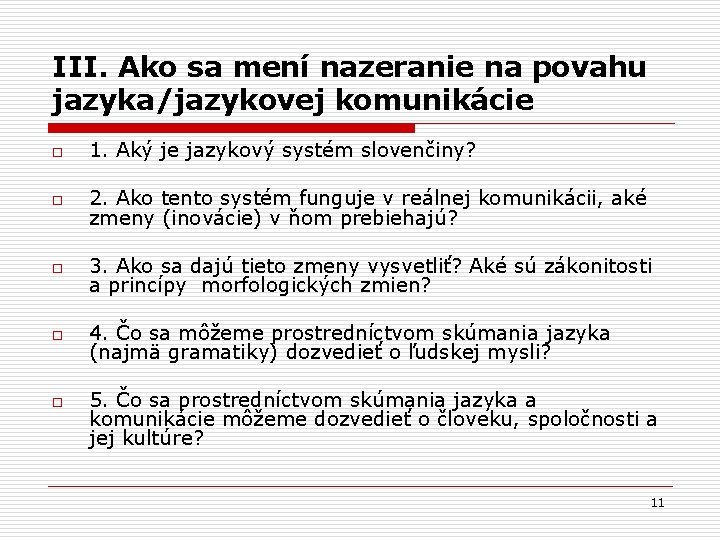 III. Ako sa mení nazeranie na povahu jazyka/jazykovej komunikácie o 1. Aký je jazykový