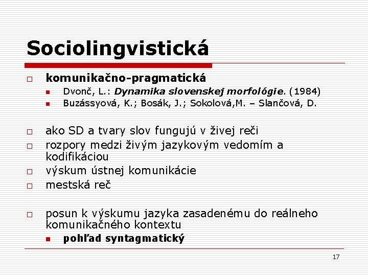 Sociolingvistická o komunikačno-pragmatická n n o o o Dvonč, L. : Dynamika slovenskej morfológie.