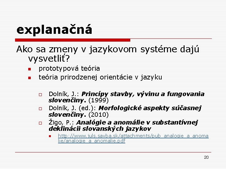 explanačná Ako sa zmeny v jazykovom systéme dajú vysvetliť? n n prototypová teória prirodzenej