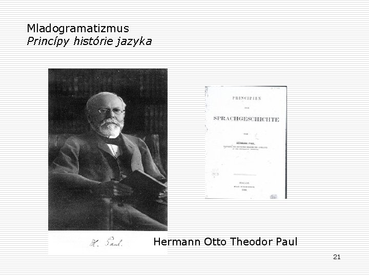 Mladogramatizmus Princípy histórie jazyka Hermann Otto Theodor Paul 21 