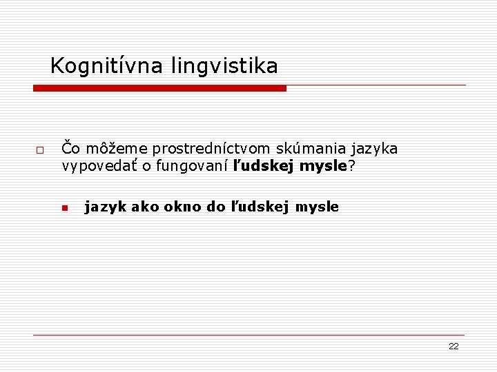 Kognitívna lingvistika o Čo môžeme prostredníctvom skúmania jazyka vypovedať o fungovaní ľudskej mysle? n