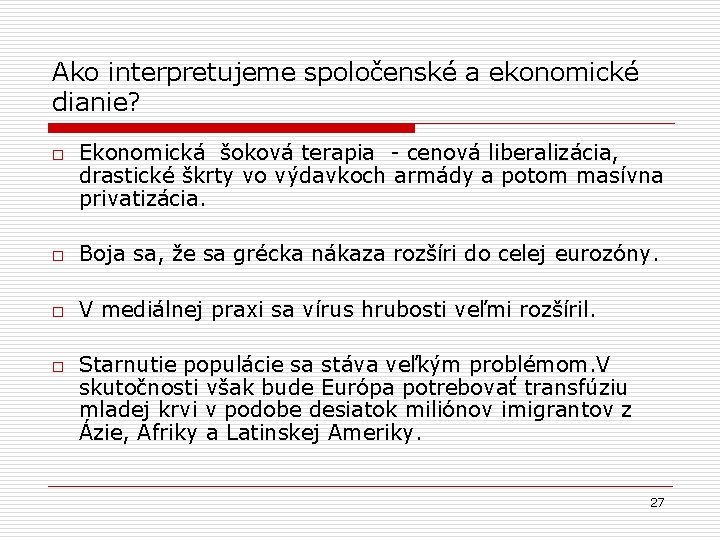 Ako interpretujeme spoločenské a ekonomické dianie? o Ekonomická šoková terapia - cenová liberalizácia, drastické