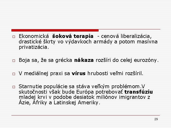 o Ekonomická šoková terapia - cenová liberalizácia, drastické škrty vo výdavkoch armády a potom