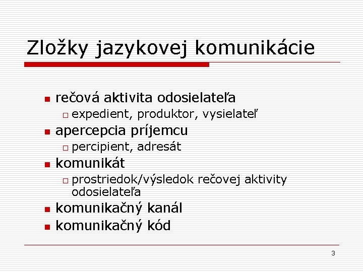 Zložky jazykovej komunikácie n rečová aktivita odosielateľa o n apercepcia príjemcu o n n