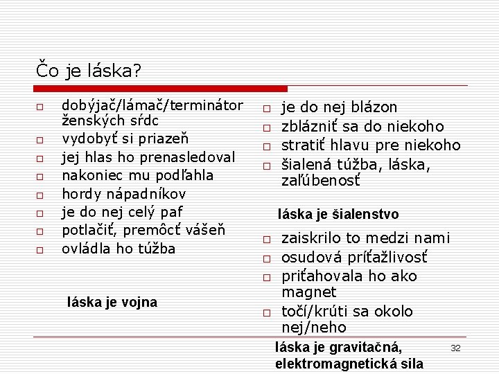 Čo je láska? o o o o dobýjač/lámač/terminátor ženských sŕdc vydobyť si priazeň jej