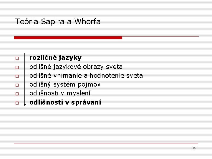 Teória Sapira a Whorfa o o o rozličné jazyky odlišné jazykové obrazy sveta odlišné