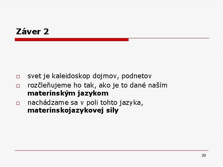 Záver 2 o o o svet je kaleidoskop dojmov, podnetov rozčleňujeme ho tak, ako