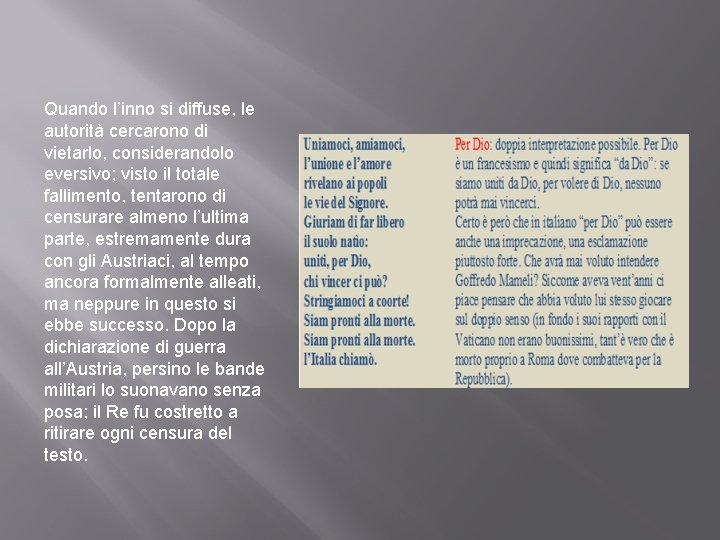 Quando l’inno si diffuse, le autorità cercarono di vietarlo, considerandolo eversivo; visto il totale