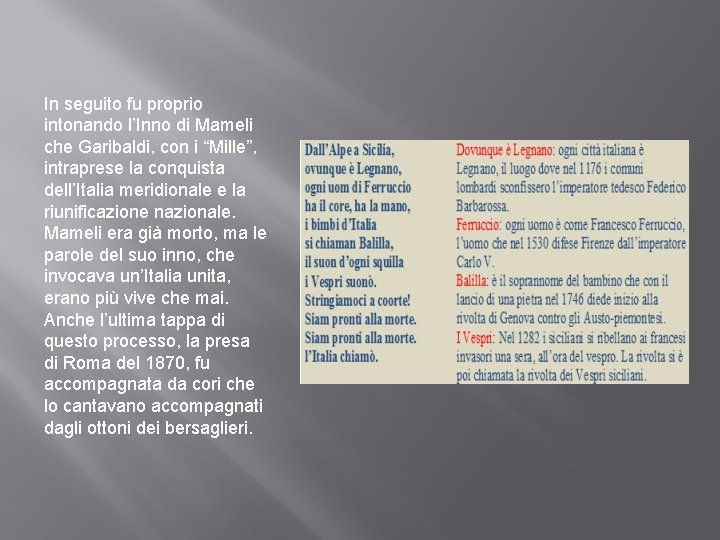 In seguito fu proprio intonando l’Inno di Mameli che Garibaldi, con i “Mille”, intraprese