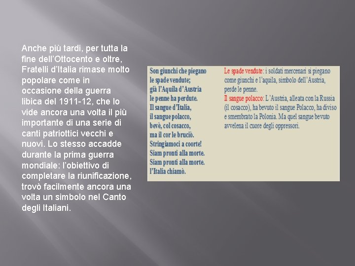 Anche più tardi, per tutta la fine dell’Ottocento e oltre, Fratelli d’Italia rimase molto