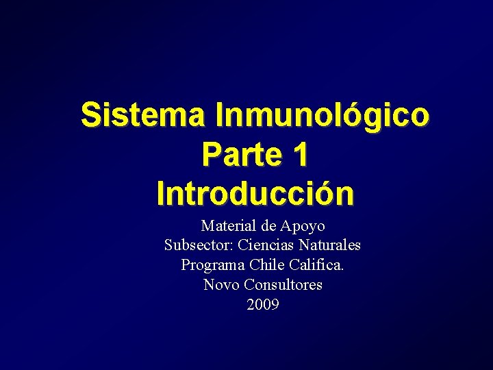 Sistema Inmunológico Parte 1 Introducción Material de Apoyo Subsector: Ciencias Naturales Programa Chile Califica. Sistema Inmunológico Parte 1 Introducción Material de Apoyo Subsector: Ciencias Naturales Programa Chile Califica.