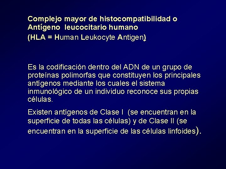 Complejo mayor de histocompatibilidad o Antígeno leucocitario humano (HLA = Human Leukocyte Antigen) Es Complejo mayor de histocompatibilidad o Antígeno leucocitario humano (HLA = Human Leukocyte Antigen) Es