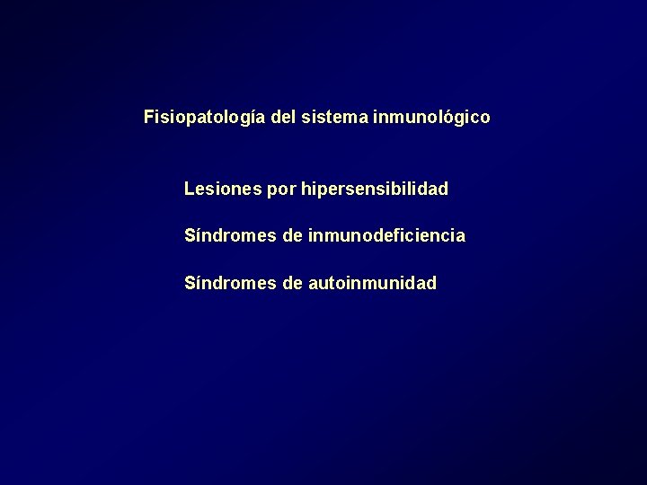 Fisiopatología del sistema inmunológico Lesiones por hipersensibilidad Síndromes de inmunodeficiencia Síndromes de autoinmunidad Fisiopatología del sistema inmunológico Lesiones por hipersensibilidad Síndromes de inmunodeficiencia Síndromes de autoinmunidad