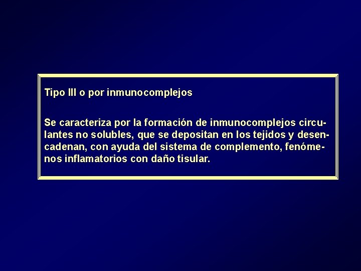 Tipo III o por inmunocomplejos Se caracteriza por la formación de inmunocomplejos circulantes no Tipo III o por inmunocomplejos Se caracteriza por la formación de inmunocomplejos circulantes no