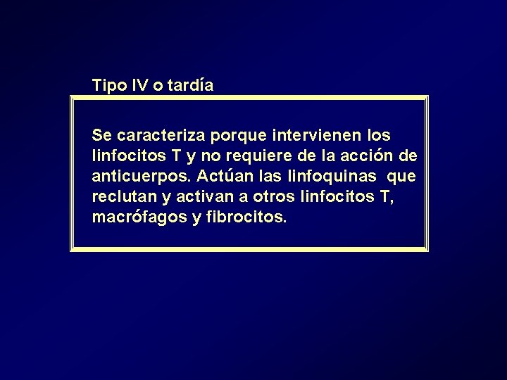 Tipo IV o tardía Se caracteriza porque intervienen los linfocitos T y no requiere Tipo IV o tardía Se caracteriza porque intervienen los linfocitos T y no requiere