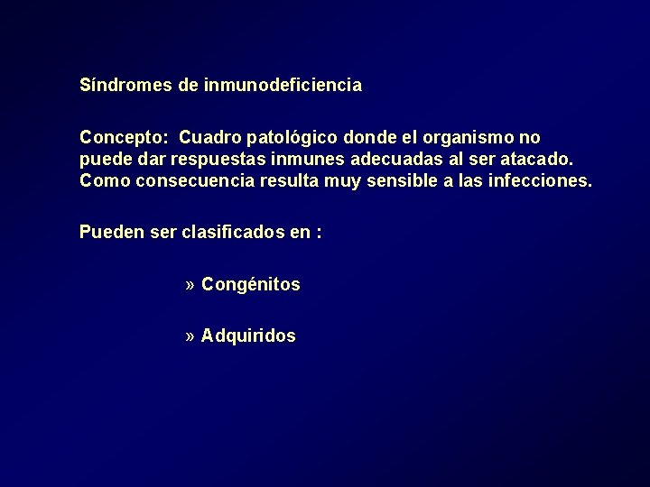 Síndromes de inmunodeficiencia Concepto: Cuadro patológico donde el organismo no puede dar respuestas inmunes Síndromes de inmunodeficiencia Concepto: Cuadro patológico donde el organismo no puede dar respuestas inmunes