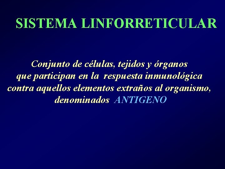 SISTEMA LINFORRETICULAR Conjunto de células, tejidos y órganos que participan en la respuesta inmunológica SISTEMA LINFORRETICULAR Conjunto de células, tejidos y órganos que participan en la respuesta inmunológica