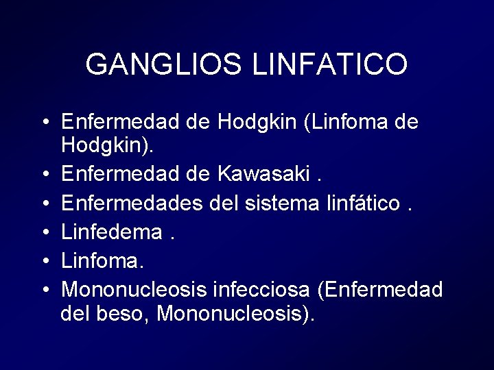 GANGLIOS LINFATICO • Enfermedad de Hodgkin (Linfoma de Hodgkin). • Enfermedad de Kawasaki. • GANGLIOS LINFATICO • Enfermedad de Hodgkin (Linfoma de Hodgkin). • Enfermedad de Kawasaki. •