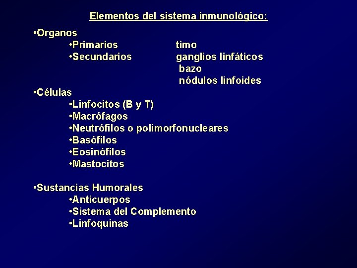 Elementos del sistema inmunológico: • Organos • Primarios • Secundarios timo ganglios linfáticos bazo Elementos del sistema inmunológico: • Organos • Primarios • Secundarios timo ganglios linfáticos bazo