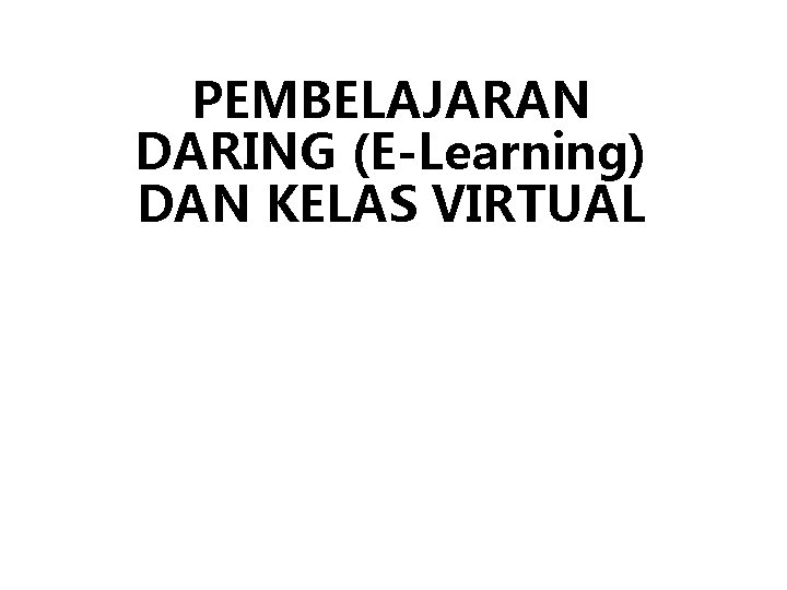 PEMBELAJARAN DARING (E-Learning) DAN KELAS VIRTUAL 
