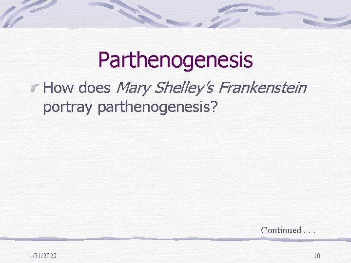 Parthenogenesis How does Mary Shelley’s Frankenstein portray parthenogenesis? Continued. . . 1/31/2022 10 