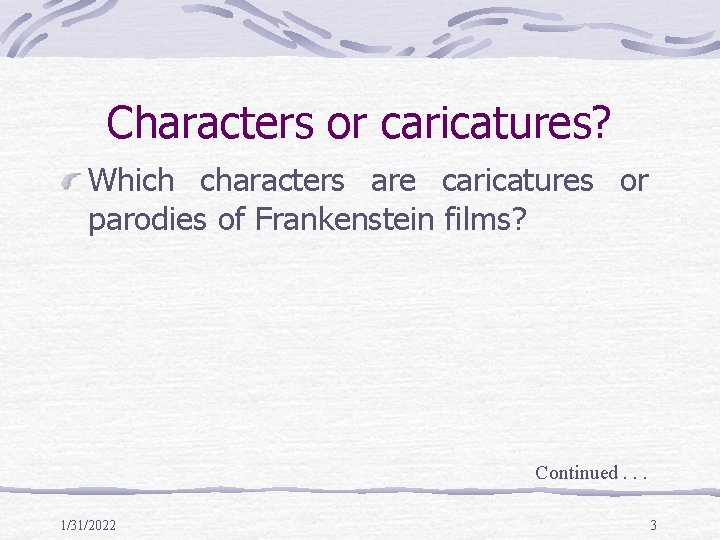 Characters or caricatures? Which characters are caricatures or parodies of Frankenstein films? Continued. .