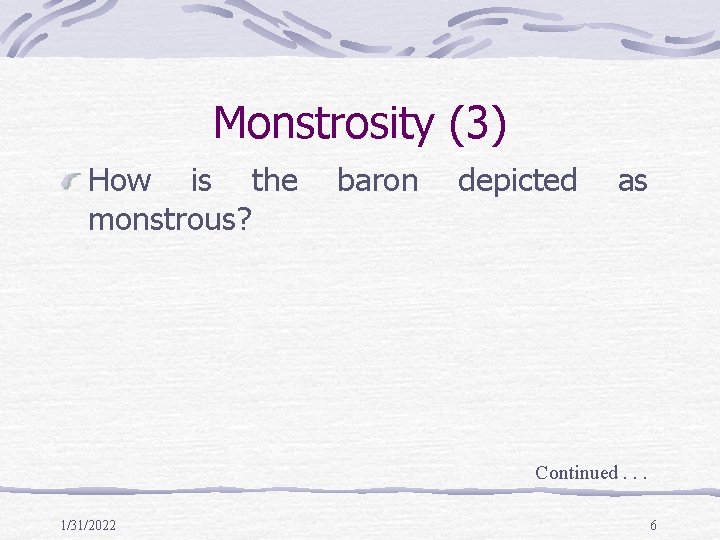Monstrosity (3) How is the monstrous? baron depicted as Continued. . . 1/31/2022 6