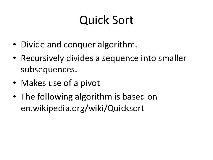 Quick Sort • Divide and conquer algorithm. • Recursively divides a sequence into smaller