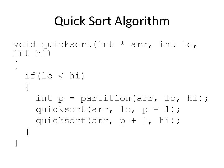 Quick Sort Algorithm void quicksort(int * arr, int lo, int hi) { if(lo <