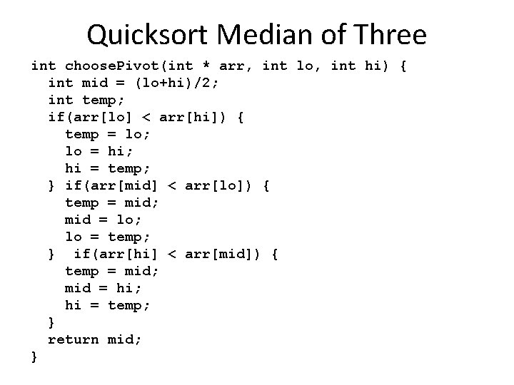 Quicksort Median of Three int choose. Pivot(int * arr, int lo, int hi) {