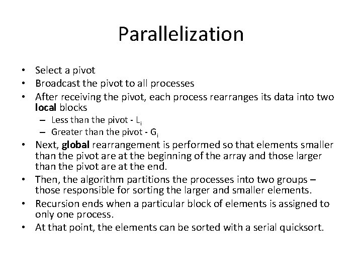 Parallelization • Select a pivot • Broadcast the pivot to all processes • After