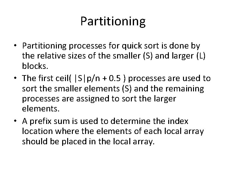 Partitioning • Partitioning processes for quick sort is done by the relative sizes of