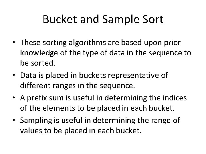 Bucket and Sample Sort • These sorting algorithms are based upon prior knowledge of
