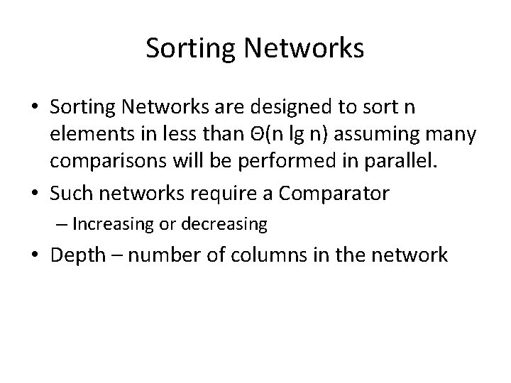 Sorting Networks • Sorting Networks are designed to sort n elements in less than