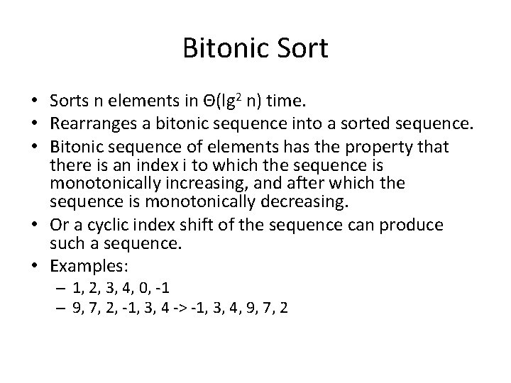 Bitonic Sort • Sorts n elements in Θ(lg 2 n) time. • Rearranges a