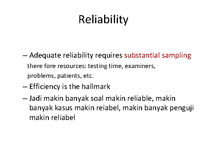 Reliability – Adequate reliability requires substantial sampling there fore resources: testing time, examiners, problems,