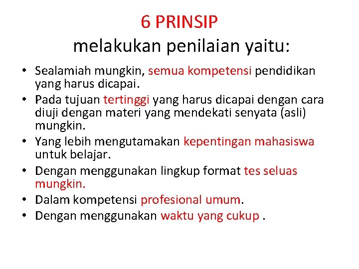 6 PRINSIP melakukan penilaian yaitu: • Sealamiah mungkin, semua kompetensi pendidikan yang harus dicapai.