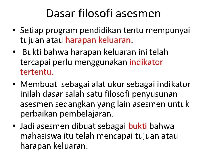 Dasar filosofi asesmen • Setiap program pendidikan tentu mempunyai tujuan atau harapan keluaran. •